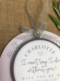 Will You Be My Bridesmaid Plaque